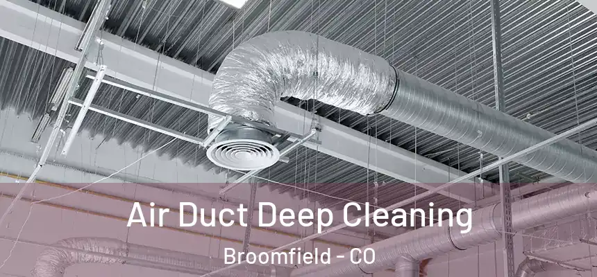 Air Duct Deep Cleaning Broomfield - CO