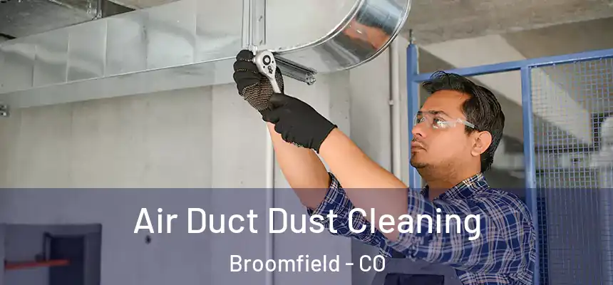 Air Duct Dust Cleaning Broomfield - CO