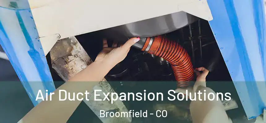 Air Duct Expansion Solutions Broomfield - CO