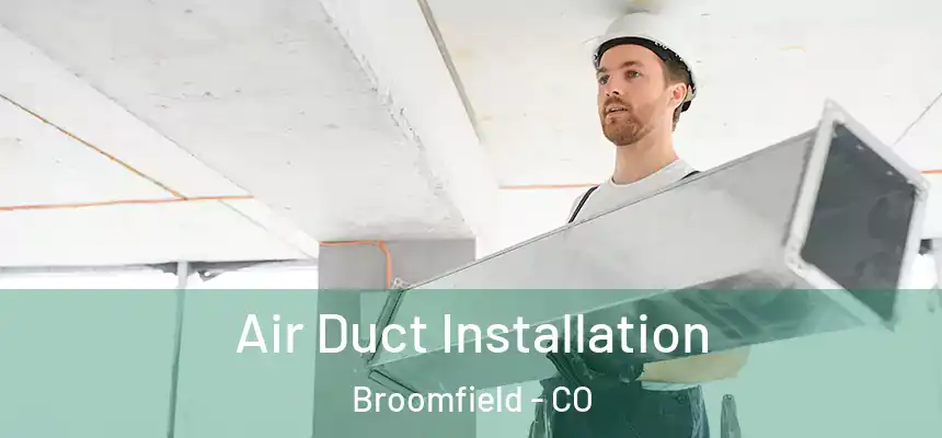 Air Duct Installation Broomfield - CO