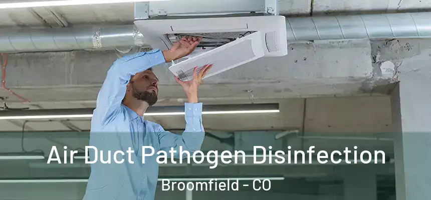 Air Duct Pathogen Disinfection Broomfield - CO