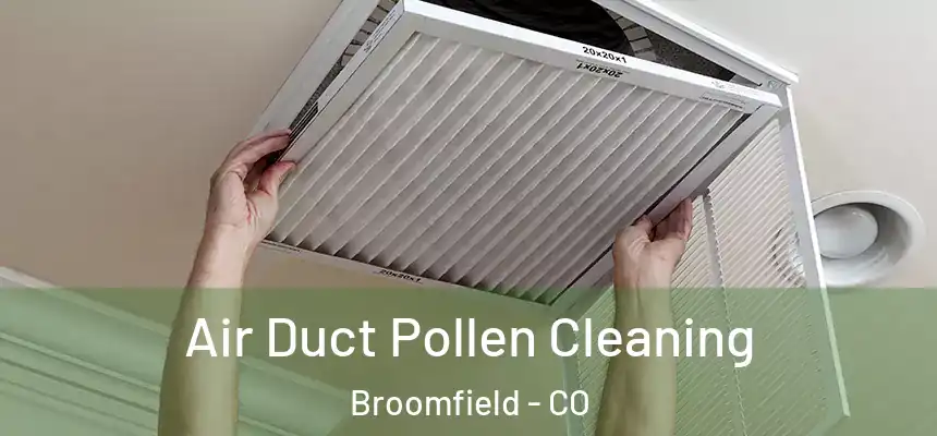 Air Duct Pollen Cleaning Broomfield - CO