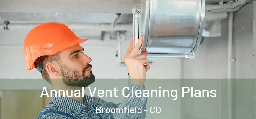 Annual Vent Cleaning Plans Broomfield - CO