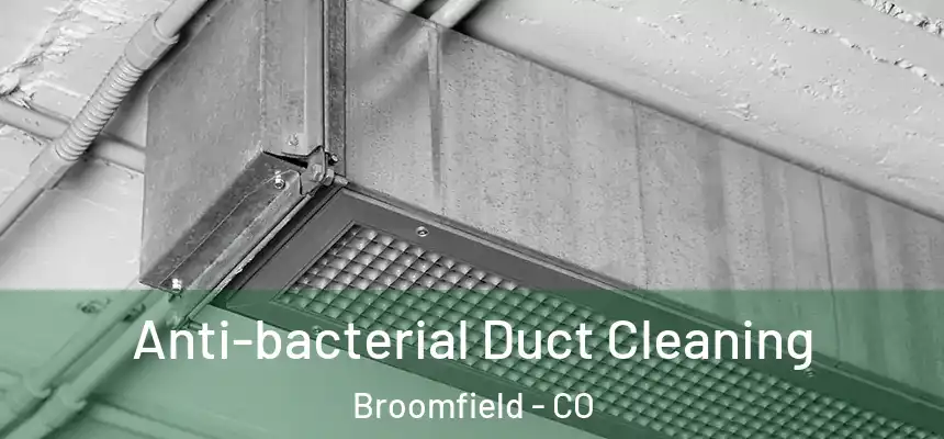 Anti-bacterial Duct Cleaning Broomfield - CO