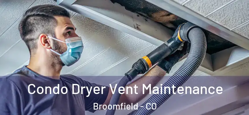  Condo Dryer Vent Maintenance Broomfield - CO