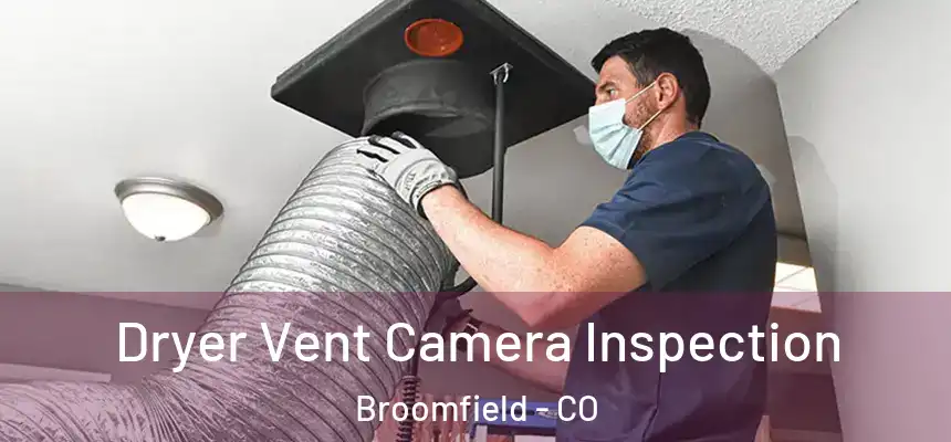 Dryer Vent Camera Inspection Broomfield - CO