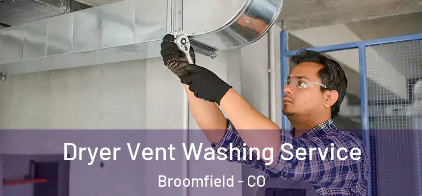 Dryer Vent Washing Service Broomfield - CO
