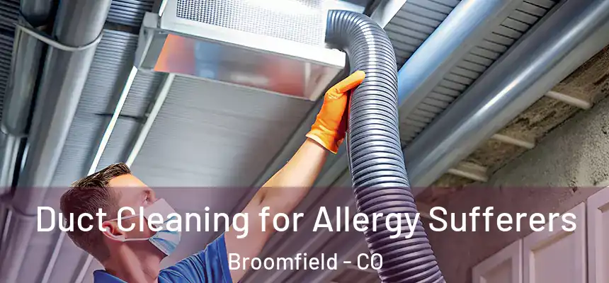  Duct Cleaning for Allergy Sufferers Broomfield - CO