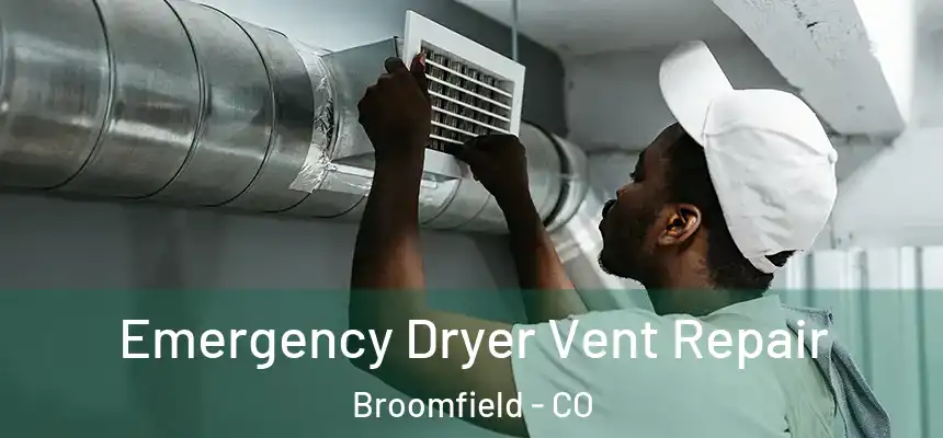 Emergency Dryer Vent Repair Broomfield - CO