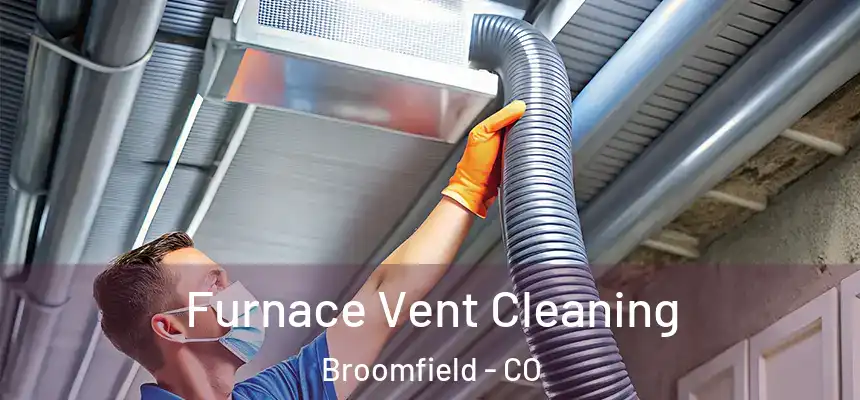 Furnace Vent Cleaning Broomfield - CO