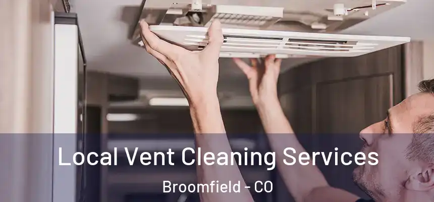 Local Vent Cleaning Services Broomfield - CO