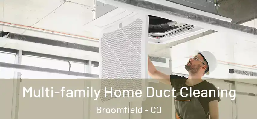  Multi-family Home Duct Cleaning Broomfield - CO