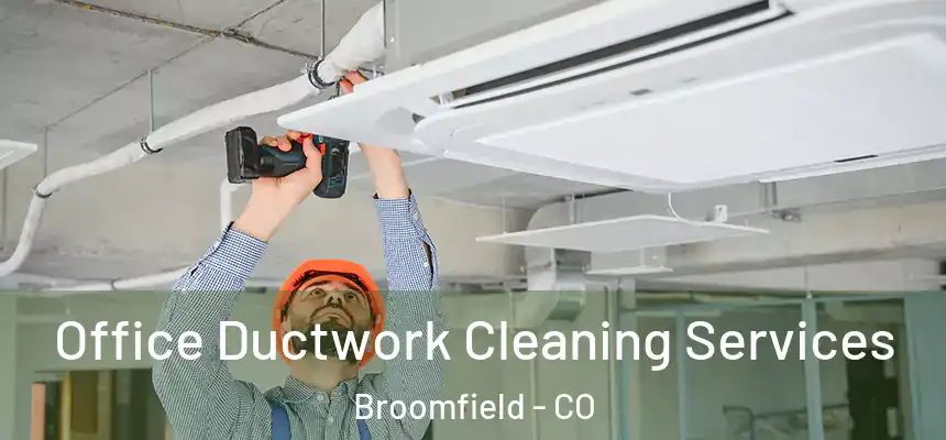  Office Ductwork Cleaning Services Broomfield - CO