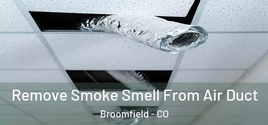  Remove Smoke Smell From Air Duct Broomfield - CO