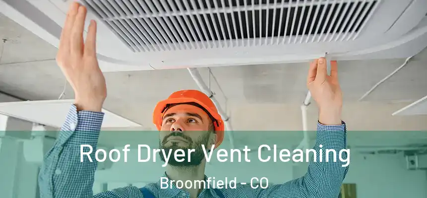  Roof Dryer Vent Cleaning Broomfield - CO