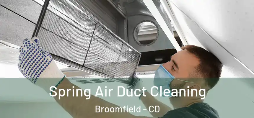 Spring Air Duct Cleaning Broomfield - CO
