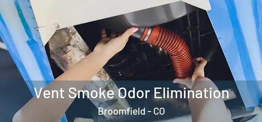 Vent Smoke Odor Elimination Broomfield - CO