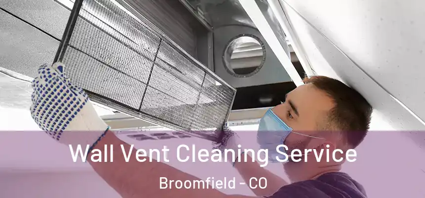 Wall Vent Cleaning Service Broomfield - CO